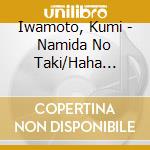 Iwamoto, Kumi - Namida No Taki/Haha Zakura cd