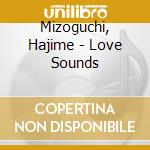 Mizoguchi, Hajime - Love Sounds cd