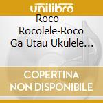 Roco - Rocolele-Roco Ga Utau Ukulele Tomodachi Song cd