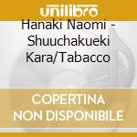 Hanaki Naomi - Shuuchakueki Kara/Tabacco cd