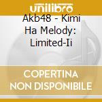 Akb48 - Kimi Ha Melody: Limited-Ii cd