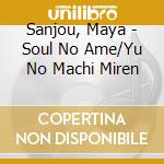 Sanjou, Maya - Soul No Ame/Yu No Machi Miren cd musicale di Sanjou, Maya