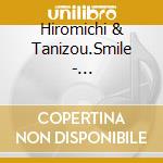 Hiromichi & Tanizou.Smile - Hiromichi&Tanizou No Densetsu No Undoukai! cd