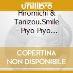 Hiromichi & Tanizou.Smile - Piyo Piyo Koushinkyoku -Hiromichi&Tanizou 0.1.2 Sai Datte Kimeru Ze! Und cd