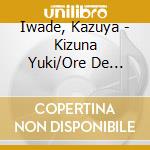 Iwade, Kazuya - Kizuna Yuki/Ore De Iinara cd