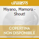 Miyano, Mamoru - Shout! cd