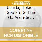 Uchida, Tokio - Dokoka De Haru Ga-Acoustic Guitar Ga Kanaderu Nihon No Uta -Fingerstyle cd