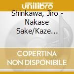 Shinkawa, Jiro - Nakase Sake/Kaze Dayori cd