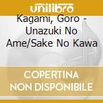 Kagami, Goro - Unazuki No Ame/Sake No Kawa cd
