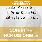 Junko Akimoto - Ti Amo-Kaze Ga Fuite-/Love-Eien No Kioku- cd