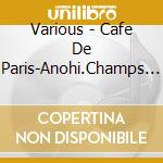 Various - Cafe De Paris-Anohi.Champs Elysees Doori De- cd