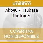 Akb48 - Tsubasa Ha Iranai cd musicale di Akb48