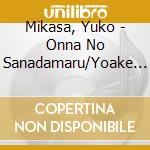 Mikasa, Yuko - Onna No Sanadamaru/Yoake Bashi cd