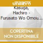 Kasuga, Hachiro - Furusato Wo Omou Uta cd