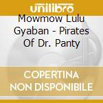 Mowmow Lulu Gyaban - Pirates Of Dr. Panty cd