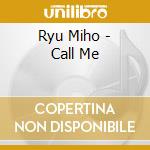 Ryu Miho - Call Me