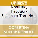 Nishikata, Hiroyuki - Funamura Toru No Sekai Wo Utau cd