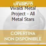 Vivaldi Metal Project - All Metal Stars