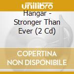 Hangar - Stronger Than Ever (2 Cd) cd