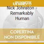 Nick Johnston - Remarkably Human cd musicale di Nick Johnston