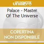 Palace - Master Of The Universe cd musicale di Palace