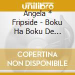 Angela * Fripside - Boku Ha Boku De Atte cd musicale di Angela * Fripside