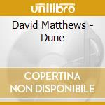 David Matthews - Dune cd musicale di David Matthews