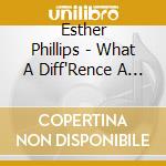 Esther Phillips - What A Diff'Rence A Day Makes cd