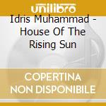 Idris Muhammad - House Of The Rising Sun cd musicale di Idris Muhammad
