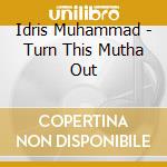 Idris Muhammad - Turn This Mutha Out cd musicale di Idris Muhammad