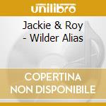 Jackie & Roy - Wilder Alias cd musicale di Jackie & Roy
