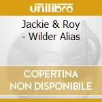 Jackie & Roy - Wilder Alias cd