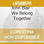 John Blair - We Belong Together cd