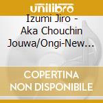 Izumi Jiro - Aka Chouchin Jouwa/Ongi-New Version- cd musicale