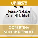 Horori Piano-Nakitai Toki Ni Kikitai Meikyoku- / Various cd musicale
