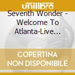 Seventh Wonder - Welcome To Atlanta-Live 2014 (2 Cd)