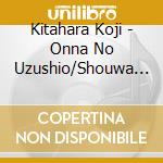 Kitahara Koji - Onna No Uzushio/Shouwa Heisei Tabigarasu cd