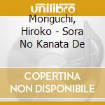 Moriguchi, Hiroko - Sora No Kanata De cd