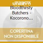 Bloodthirsty Butchers - Kocorono Saishuu Ban cd musicale di Bloodthirsty Butchers