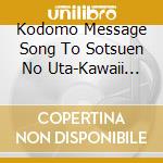 Kodomo Message Song To Sotsuen No Uta-Kawaii Hitomi Ni Kirakira Namida- cd