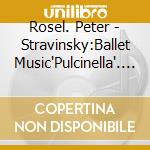 Rosel. Peter - Stravinsky:Ballet Music'Pulcinella'. Capriccio For Piano And Orchestra. cd