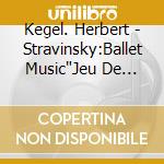 Kegel. Herbert - Stravinsky:Ballet Music"Jeu De Cartes". Chamber Orchestra Suite No.1&2. cd