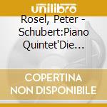 Rosel, Peter - Schubert:Piano Quintet