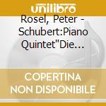 Rosel, Peter - Schubert:Piano Quintet'Die Forelle', Adagio And Rondo Concertante For Pi cd