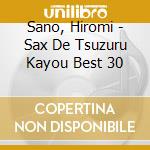 Sano, Hiromi - Sax De Tsuzuru Kayou Best 30 cd