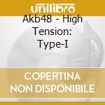 Akb48 - High Tension: Type-I cd musicale di Akb48