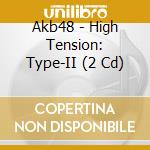 Akb48 - High Tension: Type-II (2 Cd) cd musicale di Akb48
