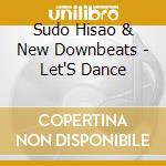 Sudo Hisao & New Downbeats - Let'S Dance cd musicale di Sudo Hisao & New Downbeats