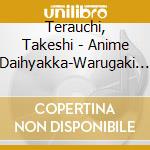 Terauchi, Takeshi - Anime Daihyakka-Warugaki Dai Shugou cd