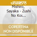 Mishiro, Sayaka - Zushi No Koi Minato/Yume Tsubomi/Sake Gatari cd musicale di Mishiro, Sayaka